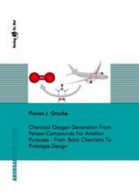 Bild: Chemical Oxygen Generation From Peroxo-Compounds For Aviation Purposes - From Basic Chemistry To Prototype Design - Dr. Hut
