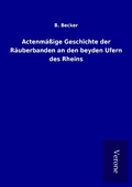 Cover: Actenm&auml;&szlig;ige Geschichte der R&auml;uberbanden an den beyden Ufern des Rheins - TP Verone Publishing