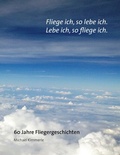 Cover: Fliege ich, so lebe ich. Lebe ich, so fliege ich. - BoD - Books on Demand