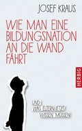 Cover: Wie man eine Bildungsnation an die Wand f&auml;hrt - F. A. Herbig Verlagsbuchhandlung GmbH
