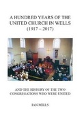 Cover: A Hundred Years of the United Church in Wells (1917-2017) - Close Publications