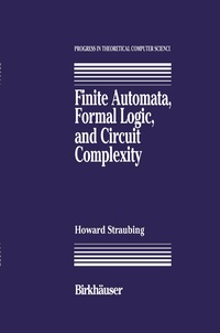 Enlarge image Cover: Finite Automata, Formal Logic, and Circuit Complexity - Springer-Verlag New York Inc.