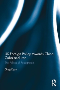 Bild vergrößern Bild: US Foreign Policy towards China, Cuba and Iran - Routledge