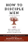 Cover: How to Disciple Men: Short and Sweet - 45 Proven Strategies from the World's Foremost Experts on Ministry to Men - BroadStreet Publishing