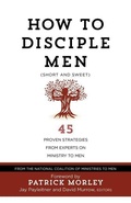 Cover: How to Disciple Men: Short and Sweet - 45 Proven Strategies from the World's Foremost Experts on Ministry to Men - BroadStreet Publishing