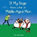 Cover: If My Dogs Were a Pair of Middle-Aged Men - Andrews McMeel Publishing