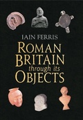 Cover: Roman Britain Through its Objects - Amberley Publishing