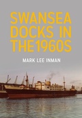 Cover: Swansea Docks in the 1960s - Amberley Publishing