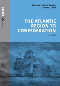 Enlarge image Cover: The Atlantic Region to Confederation - University of Toronto Press