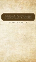 Cover: Martin Luther's Two Ways of Viewing Life and the Educational Foundation of a Lutheran Ethos - Wipf & Stock Publishers