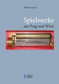 Cover: Spielwerke aus Prag und Wien - Verlag der &ouml;sterreichischen Akademie der Wissenschaften