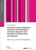 Cover: Gestisch-kommunikatives Handeln als Bindeglied zwischen Sprache und Handeln bei Menschen mit Demenz - Beltz eBook