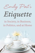 Cover: Emily Post's Etiquette in Society, in Business, in Politics, and at Home - Open Road Media
