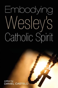 Enlarge image Cover: Embodying Wesley's Catholic Spirit - Wipf & Stock Publishers
