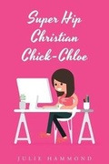 Cover: Super Hip Christian Chick-Chloe - Christian Faith Publishing, Inc