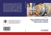 Abbildung von: Nano Graphite Powders As Lubricant Under Variable Machining Condition - LAP Lambert Academic Publishing