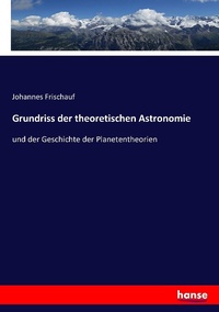 Abbildung von: Grundriss der theoretischen Astronomie - Hansebooks