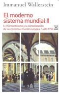 Cover: El moderno sistema mundial II. El mercantilismo y la consolidaci&oacute;n de la econom&iacute;a-mundo europea, 1600-1750 - Siglo XXI de Espa&ntilde;a Editores, S.A.