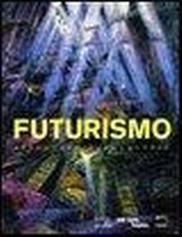 Abbildung von: Futurismo. Avanguardia-Avanguardie. Catalogo della mostra (Roma, 20 febbraio-24 maggio 2009) - 5 Continents Editions