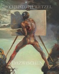 Cover: Dazwischen - Christoph Wetzel. Gem&auml;lde, Zeichnungen, Druckgrafik, Skulpturen - Fink, Josef