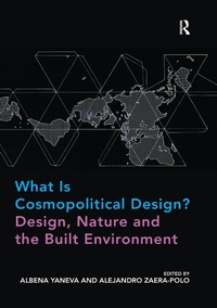 Enlarge image Cover: What Is Cosmopolitical Design? Design, Nature and the Built Environment - Routledge