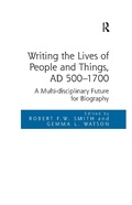 Cover: Writing the Lives of People and Things, AD 500-1700 - Routledge