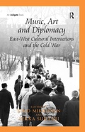 Cover: Music, Art and Diplomacy: East-West Cultural Interactions and the Cold War - Routledge