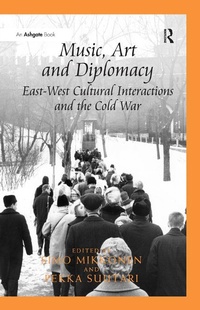 Abbildung von: Music, Art and Diplomacy: East-West Cultural Interactions and the Cold War - Routledge