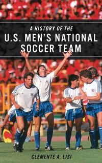 Abbildung von: A History of the U.S. Men's National Soccer Team - Bloomsbury eBooks US