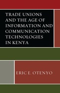 Cover: Trade Unions and the Age of Information and Communication Technologies in Kenya - Lexington Books