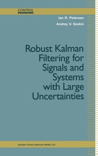Enlarge image Cover: Robust Kalman Filtering for Signals and Systems with Large Uncertainties - Birkhauser Boston Inc