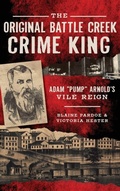 Cover: The Original Battle Creek Crime King - History Press Library Editions