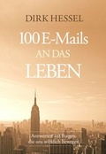Cover: 100 E-Mails an das Leben - Hessel, Dirk