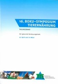 Cover: 16. BOKU-Symposium Tierern&auml;hrung - Universit&auml;t f&uuml;r Bodenkultur Wien - Institut f&uuml;r Tierern&auml;hrung, Tierische Lebensmittel und Ern&auml;hrungsphysiologie