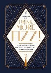 Enlarge image Cover: Drink More Fizz! - Quadrille Publishing Ltd