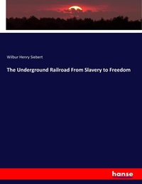 Abbildung von: The Underground Railroad From Slavery to Freedom - Hansebooks