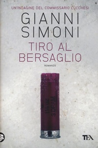 Abbildung von: Tiro al bersaglio. Un'indagine del commissario Lucchesi - Narrativa Tea;TEA