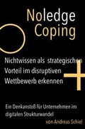 Cover: NoledgeCoping. Nichtwissen als strategischen Vorteil im disruptiven Wettbewerb erkennen. - epubli