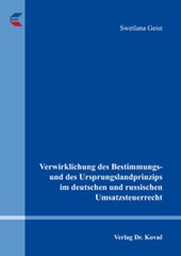 Abbildung von: Verwirklichung des Bestimmungs- und des Ursprungslandprinzips im deutschen und russischen Umsatzsteuerrecht - Kovac, Dr. Verlag
