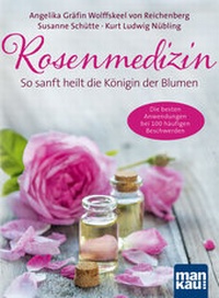 Abbildung von: Rosenmedizin. So sanft heilt die Königin der Blumen - Mankau Verlag