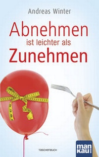 Abbildung von: Abnehmen ist leichter als Zunehmen - Mankau Verlag