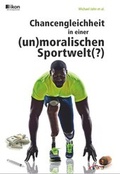 Cover: Chancengleichheit in einer (un)moralischen Sportwelt(?) - ALGE Druck & Medienwerk