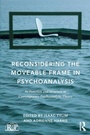 Cover: Reconsidering the Moveable Frame in Psychoanalysis - Routledge