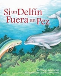 Cover: Si Un Delfin Fuera Un Pez (If a Dolphin Were a Fish) - Arbordale Publishing