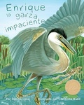 Cover: Enrique La Garza Impaciente (Henry the Impatient Heron) - Arbordale Publishing