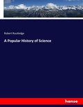 Cover: A Popular History of Science - Hansebooks