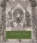 Cover: The Enchanted World of German Romantic Prints, 1770-1850 - Yale University Press