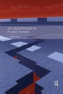 Cover: Art and Protest in Putin's Russia - Routledge