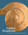 Cover: Golden Kingdoms - Luxury Arts in the Ancient Americas - Getty Publications