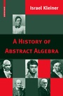 Cover: A History of Abstract Algebra - Birkh&auml;user
